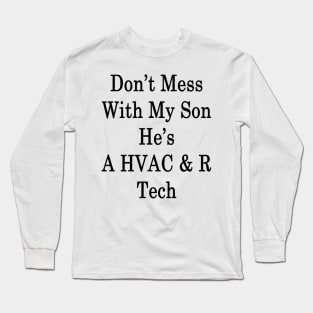 Don't Mess With My Son He's A HVAC & R Tech Long Sleeve T-Shirt